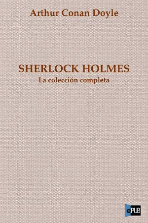 [Sherlock Holmes 01] • Sherlock Holmes. La colección completa